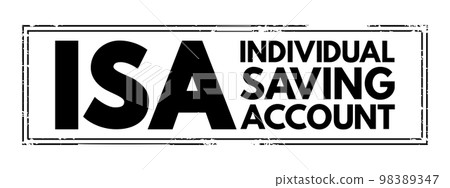 ISA Individual Saving Account - class of retail investment arrangement available to residents of the United Kingdom, acronym text concept stamp 98389347