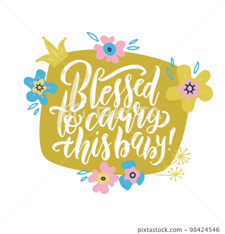 Blessed to carry this baby lettering quote with flowers and foliage. Pregnancy phrase vector illustration. Maternity saying handwritten inscription. T-shirt, baby shower poster, banner typography 98424546