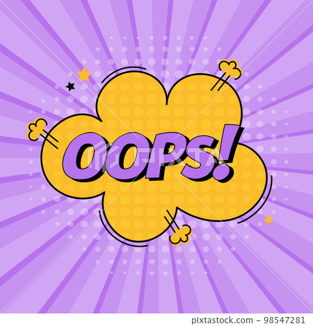 Comic speech bubble with expression text oops. Vector bright dynamic cartoon illustration in retro pop art style isolated on purple background. Vector illustration Comic speech bubble with expression text oops. Vector bright dynamic cartoon illustration in retro pop art style isolated on purple background. Vector illustration 98547281