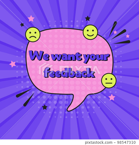 Comic speech bubble with expression text we want your feedback. Vector bright dynamic cartoon illustration in retro pop art style. Vector illustration 98547310