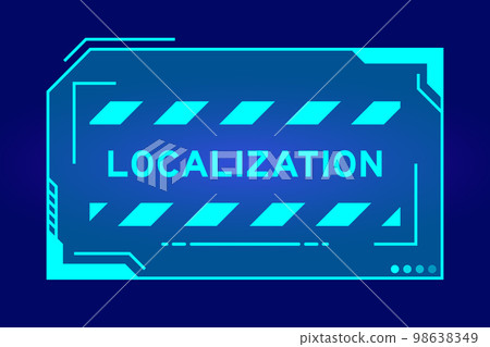 Futuristic hud banner that have word localization on user interface screen on blue background Futuristic hud banner that have word localization on user interface screen on blue background 98638349