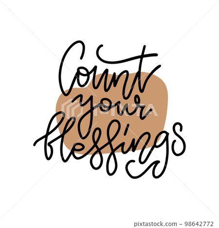 Count your blessings. Cozy holiday lettering. Linear illustration. Modern line hand drawn calligraphy. Isolated on white backgroundwith abstract shape. 98642772