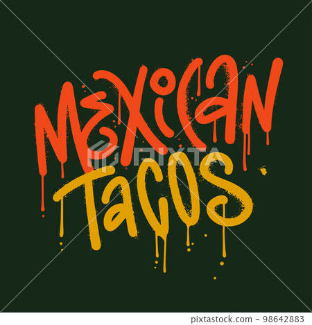 Mexican tacos - hand drawn lettering quote in rough urban graffiti style with drops and leaks. Y2k trendy design for menu, poster, sign, banner and marketing materials. Vector textured illustration 98642883