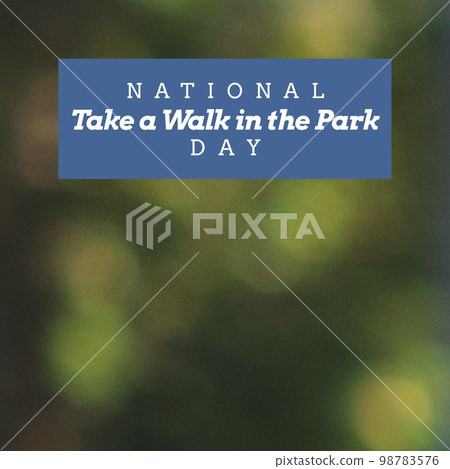 Composite of national take a walk in the park day text in rectangle over defocused trees at park Composite of national take a walk in the park day text in rectangle over defocused trees at park 98783576