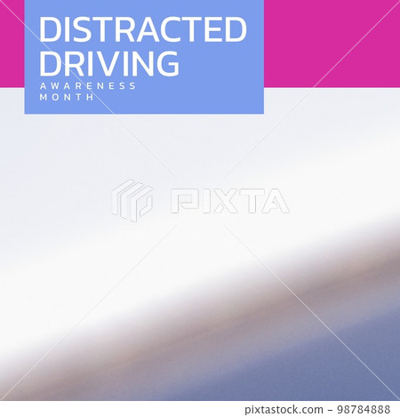 Composition of distracted driving awareness month text over blurred background Composition of distracted driving awareness month text over blurred background 98784888