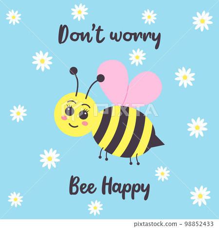 Cute smiling bee and chamomiles. Don't worry Bee happy text. Greeting card. Cute smiling bee and chamomiles. Don't worry Bee happy text. Greeting card. 98852433