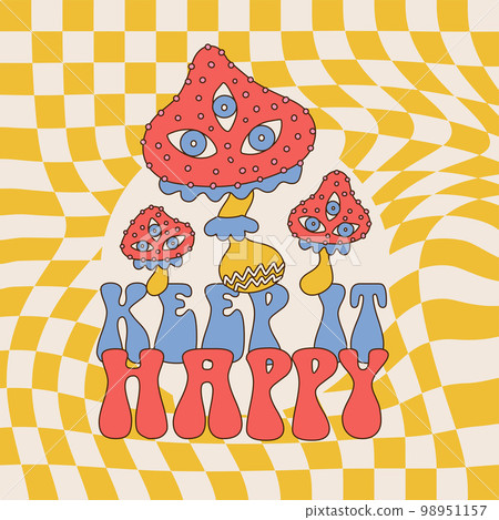 Keep it happy - Lettering quote with Magic mushrooms trippy psychedelic 60s,70s style card. Vector hand drawn cartoon character illustration. Trippy Mushroom with eyes. Keep it happy - Lettering quote with Magic mushrooms trippy psychedelic 60s,70s style card. Vector hand drawn cartoon character illustration. Trippy Mushroom with eyes. 98951157