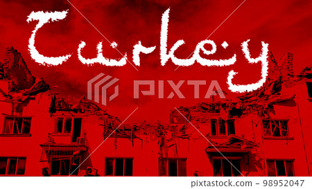 word Turkey on the destroyed building. Earthquake concept 98952047