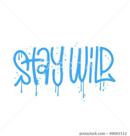 Stay Wild - urban graffiti lettering motivational quote. Vector Hand written wall art textured illustration. 99065512
