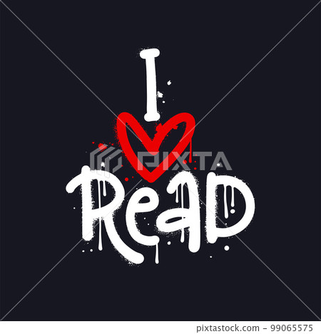 I love read - urban graffiti quote sprayed in white and red over black. Textured hand written Vector street art illustration. I love read - urban graffiti quote sprayed in white and red over black. Textured hand written Vector street art illustration. 99065575