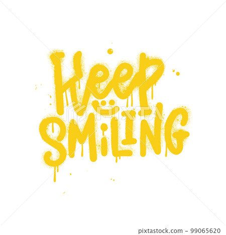 Sprayed Keep smiling graffiti quote with overspray in yellow over white. Vector textured hand drawn typographic illustration. Sprayed Keep smiling graffiti quote with overspray in yellow over white. Vector textured hand drawn typographic illustration. 99065620