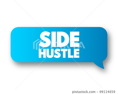 Side Hustle - additional job that a person takes in addition to their primary job, text concept message bubble Side Hustle - additional job that a person takes in addition to their primary job, text concept message bubble 99114859