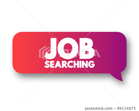 Job Searching text message bubble, concept background Job Searching text message bubble, concept background 99114873