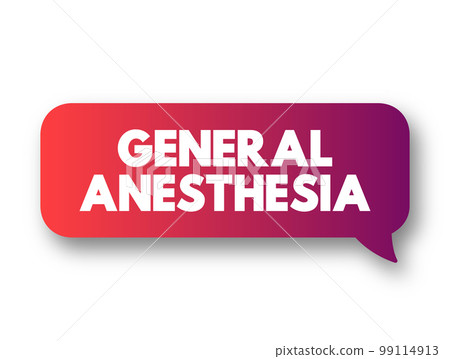 General anesthesia - combination of medications that put you in a sleep-like state before a surgery or other medical procedure, text concept message bubble 99114913