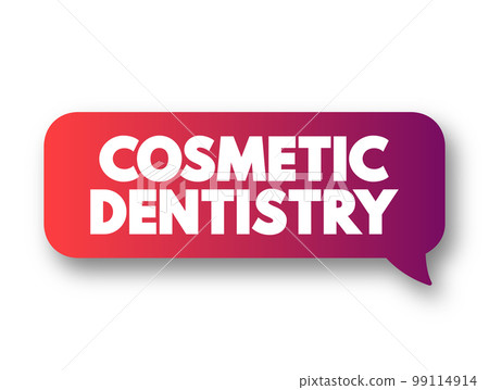 Cosmetic Dentistry - method of professional oral care that focuses on improving the appearance of your teeth, text concept message bubble Cosmetic Dentistry - method of professional oral care that focuses on improving the appearance of your teeth, text concept message bubble 99114914