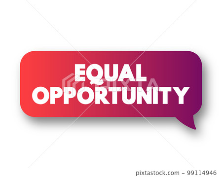 Equal Opportunity - state of fairness in which individuals are treated similarly, unhampered by artificial barriers, text concept message bubble 99114946