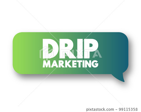 Drip Marketing - communication strategy that sends a pre-written set of messages to customers or prospects over time, text concept message bubble Drip Marketing - communication strategy that sends a pre-written set of messages to customers or prospects over time, text concept message bubble 99115358