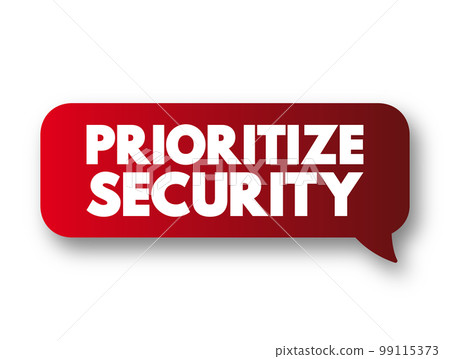 Prioritize Security text message bubble, concept background Prioritize Security text message bubble, concept background 99115373