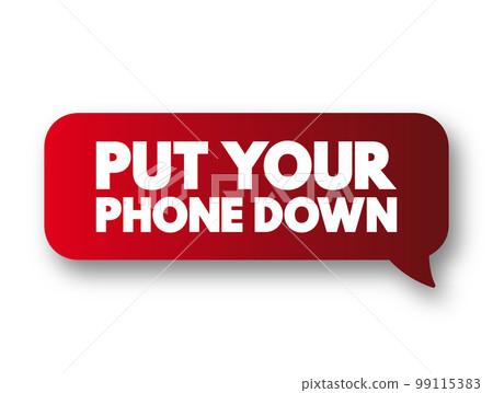 Put Your Phone Down text message bubble, concept background 99115383