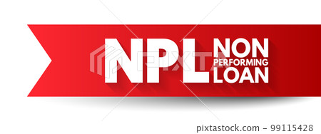 NPL Non-Performing Loan - bank loan that is subject to late repayment or is unlikely to be repaid by the borrower in full, acronym text concept background NPL Non-Performing Loan - bank loan that is subject to late repayment or is unlikely to be repaid by the borrower in full, acronym text concept background 99115428