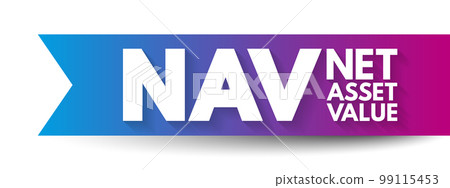NAV Net Asset Value - company's total assets minus its total liabilities, acronym text concept background NAV Net Asset Value - company's total assets minus its total liabilities, acronym text concept background 99115453