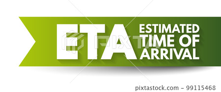 ETA Estimated Time of Arrival - time when a ship, vehicle, aircraft, cargo, emergency service, or person is expected to arrive at a certain place, acronym text concept background 99115468