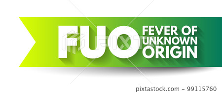 FUO Fever of Unknown Origin - condition in which the patient has an elevated temperature but, despite investigations by a physician, no explanation has been found, acronym text concept background FUO Fever of Unknown Origin - condition in which the patient has an elevated temperature but, despite investigations by a physician, no explanation has been found, acronym text concept background 99115760