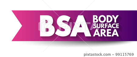 BSA Body Surface Area - measured or calculated surface area of a human body, acronym text concept background BSA Body Surface Area - measured or calculated surface area of a human body, acronym text concept background 99115769
