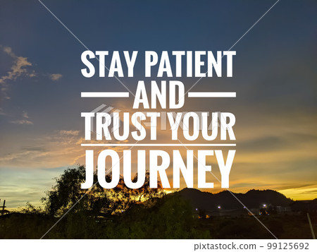 Inspirational and motivational quote with phrase STAY PATIENT AND TRUST YOUR JOURNEY Inspirational and motivational quote with phrase STAY PATIENT AND TRUST YOUR JOURNEY 99125692