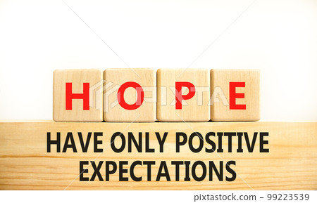 HOPE have only positive expectations symbol. Concept words HOPE have only positive expectations on block on beautiful white background. Business HOPE have positive expectations concept. Copy space 99223539