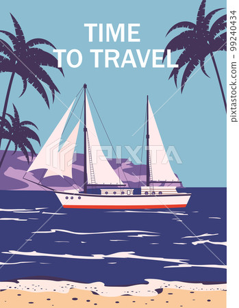 Time To Travel poster retro, sailing ship on the ocean, sea, palms. Tropical cruise, summertime travel vacation. Vector illustration vintage Time To Travel poster retro, sailing ship on the ocean, sea, palms. Tropical cruise, summertime travel vacation. Vector illustration vintage 99240434