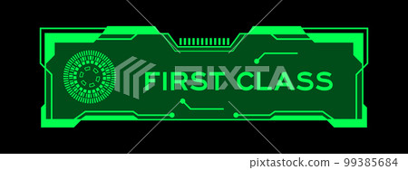 Green color of futuristic hud banner that have word first class on user interface screen on black background Green color of futuristic hud banner that have word first class on user interface screen on black background 99385684