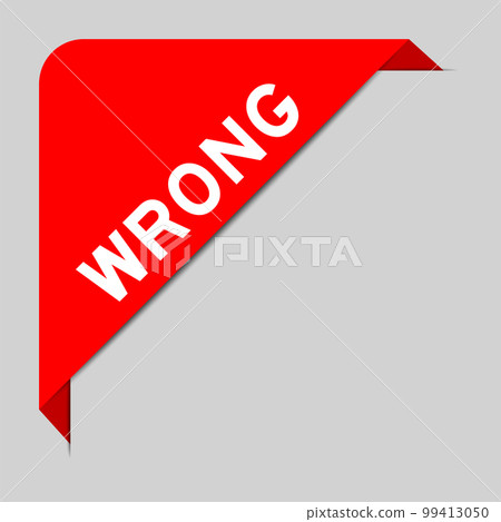 Red color of corner label banner with word wrong on gray background Red color of corner label banner with word wrong on gray background 99413050