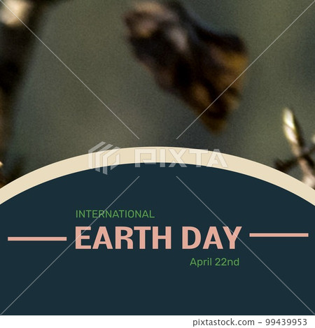 Composite of international earth day and april 22nd text in blue curve over dry leaves Composite of international earth day and april 22nd text in blue curve over dry leaves 99439953