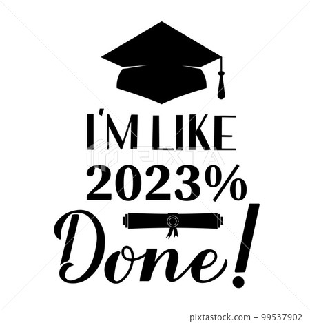Funny graduation poster with lettering I am like 2023 percent done. Congratulations to graduates sign. Vector template for greeting card, banner, sticker, label, t-shirt, etc Funny graduation poster with lettering I am like 2023 percent done. Congratulations to graduates sign. Vector template for greeting card, banner, sticker, label, t-shirt, etc 99537902