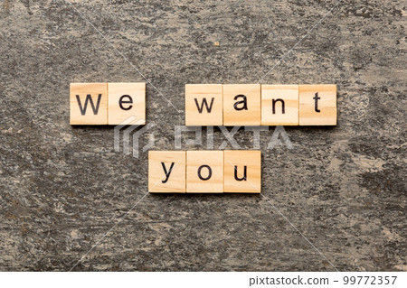 We Want You word written on wood block. We Want You text on cement table for your desing, concept We Want You word written on wood block. We Want You text on cement table for your desing, concept 99772357