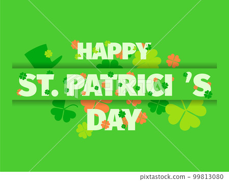 Happy st. Patrick's Day text with clover leaves and leprechaun hat. Clover leaves behind and in front of the letters. Design for greeting card, promotional materials and banners. Vector illustration Happy st. Patrick's Day text with clover leaves and leprechaun hat. Clover leaves behind and in front of the letters. Design for greeting card, promotional materials and banners. Vector illustration 99813080