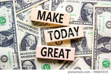 Motivation and Make today great symbol. Concept words Make today great on wooden blocks on a beautiful background from dollar bills. Business and make today great concept. Copy space. 99865035