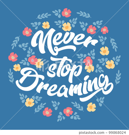 Lettering Never stop dreaming in a circle with small delicate flowers. Illustration, print, vector 99868024