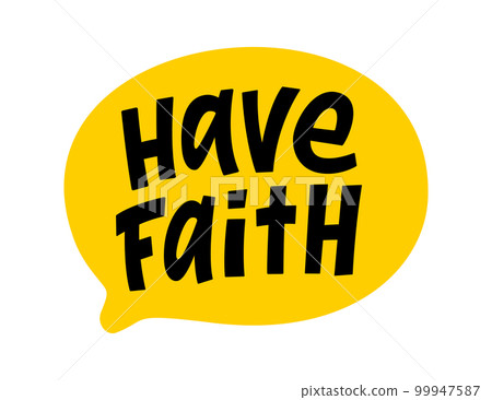 HAVE FAITH speech bubble. Have faith text. Hand drawn quote. Doodle phrase. Vector word illustration HAVE FAITH speech bubble. Have faith text. Hand drawn quote. Doodle phrase. Vector word illustration 99947587