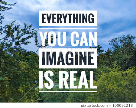 Motivation quotes everything you can imagine is real with blue sky and nature background. Motivation quotes everything you can imagine is real with blue sky and nature background. 100091218