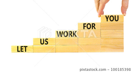 Let us work for you symbol. Concept words Let us work for you on wooden blocks. Businessman hand. Beautiful white table white background. Business and let us work for you concept. Copy space. 100185398