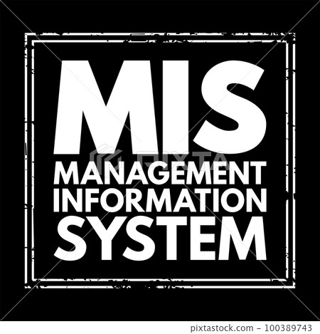 MIS Management Information Systems - study of people, technology, organizations, and the relationships among them, acronym text stamp concept background MIS Management Information Systems - study of people, technology, organizations, and the relationships among them, acronym text stamp concept background 100389743
