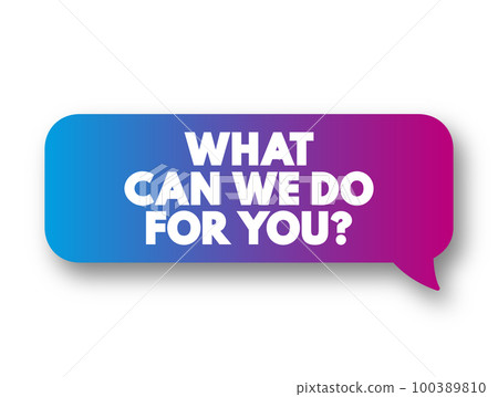 What Can We Do For You question text message bubble, concept background 100389810