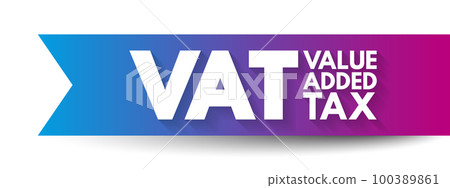 VAT Value Added Tax - type of tax that is assessed incrementally, acronym text concept background 100389861