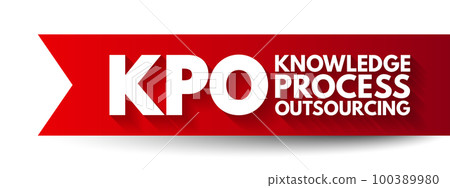 KPO Knowledge Process Outsourcing - outsourcing of core information-related business activities which are competitively important of a company's value chain, acronym text concept background KPO Knowledge Process Outsourcing - outsourcing of core information-related business activities which are competitively important of a company's value chain, acronym text concept background 100389980