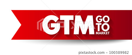 GTM Go To Market - plan of an organization, utilizing their outside resources, to deliver their unique value proposition to customers, acronym text concept background GTM Go To Market - plan of an organization, utilizing their outside resources, to deliver their unique value proposition to customers, acronym text concept background 100389982