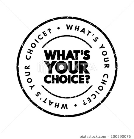 What's Your Choice question text stamp, concept background What's Your Choice question text stamp, concept background 100390076