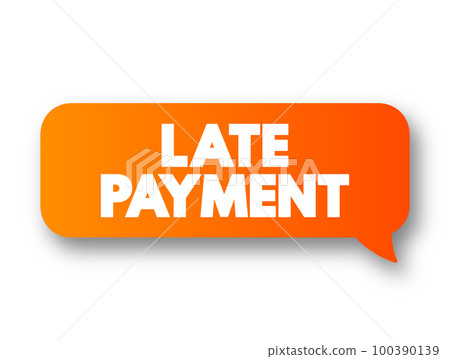 Late payment - mount of money a borrower sends to a lender that arrives after the date that the payment was due, text message bubble concept background 100390139