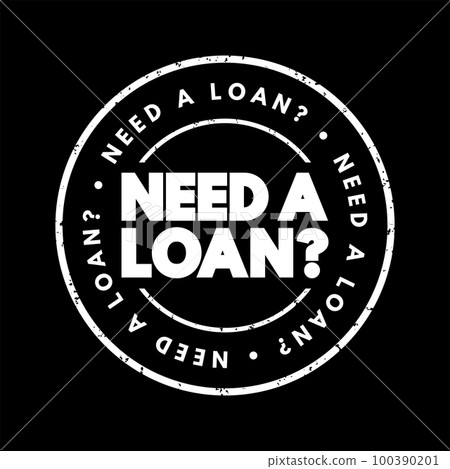 Need A Loan Question text stamp, concept background Need A Loan Question text stamp, concept background 100390201